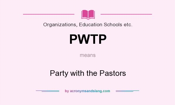 What does PWTP mean? It stands for Party with the Pastors