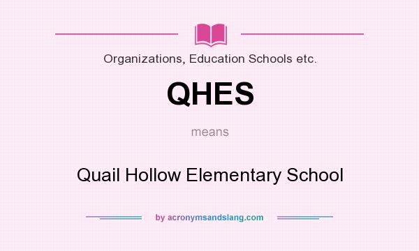 What does QHES mean? It stands for Quail Hollow Elementary School