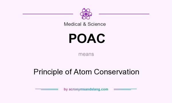What does POAC mean? It stands for Principle of Atom Conservation