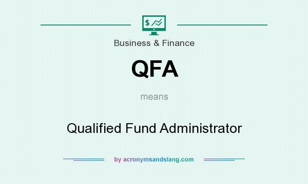 What does QFA mean? It stands for Qualified Fund Administrator