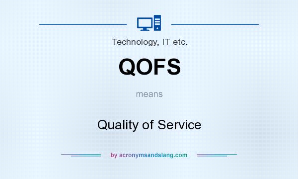 What does QOFS mean? It stands for Quality of Service