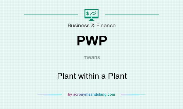What does PWP mean? It stands for Plant within a Plant