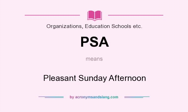 What does PSA mean? It stands for Pleasant Sunday Afternoon
