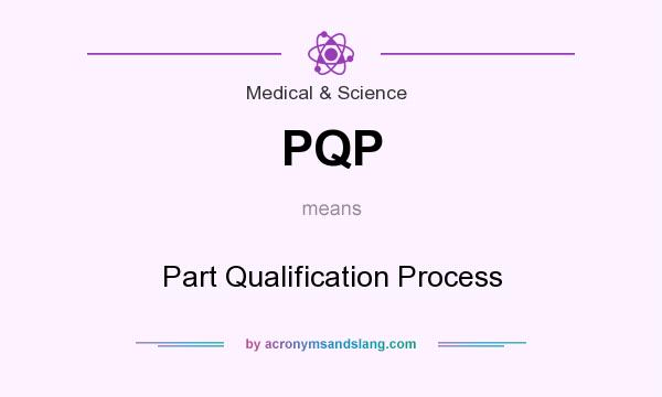 What does PQP mean? It stands for Part Qualification Process
