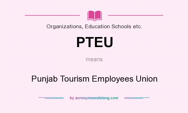 What does PTEU mean? It stands for Punjab Tourism Employees Union