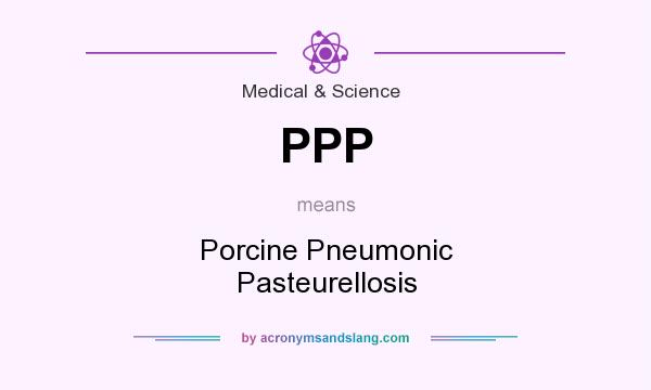 What does PPP mean? It stands for Porcine Pneumonic Pasteurellosis