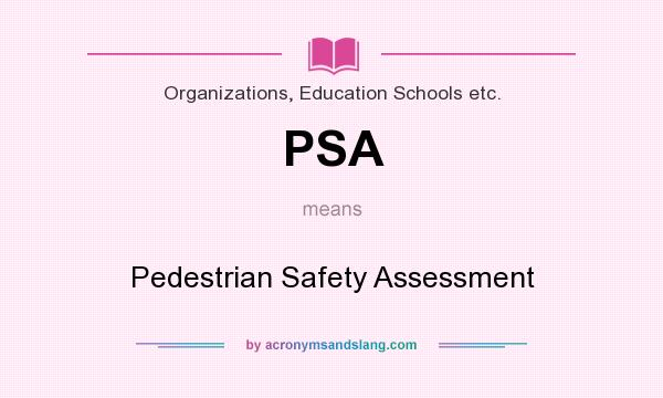 What does PSA mean? It stands for Pedestrian Safety Assessment