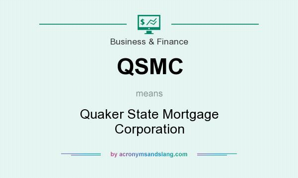 What does QSMC mean? It stands for Quaker State Mortgage Corporation