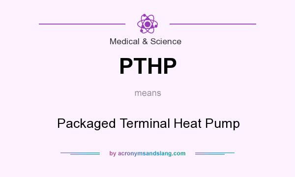 What does PTHP mean? It stands for Packaged Terminal Heat Pump