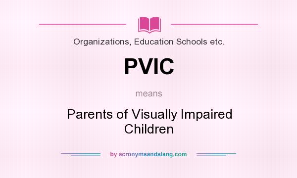 What does PVIC mean? It stands for Parents of Visually Impaired Children