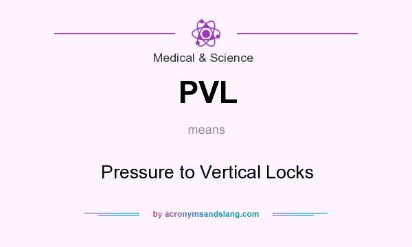 What does PVL mean? It stands for Pressure to Vertical Locks