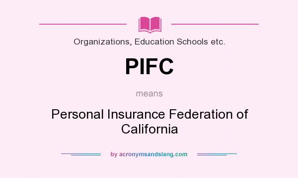 What does PIFC mean? It stands for Personal Insurance Federation of California