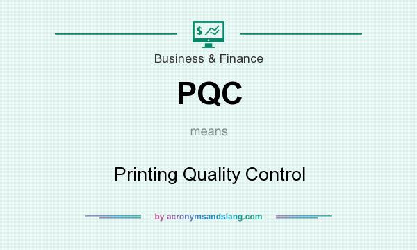 What does PQC mean? It stands for Printing Quality Control