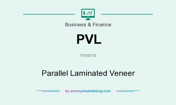What does PVL mean? It stands for Parallel Laminated Veneer