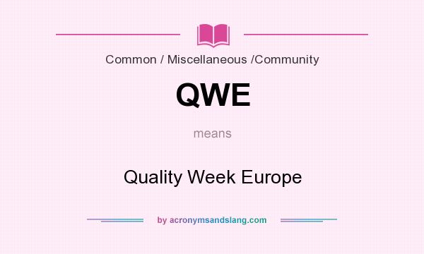 What does QWE mean? It stands for Quality Week Europe