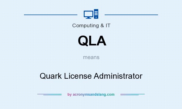 What does QLA mean? It stands for Quark License Administrator