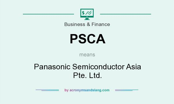 What does PSCA mean? It stands for Panasonic Semiconductor Asia Pte. Ltd.