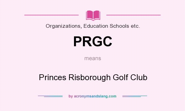 What does PRGC mean? It stands for Princes Risborough Golf Club