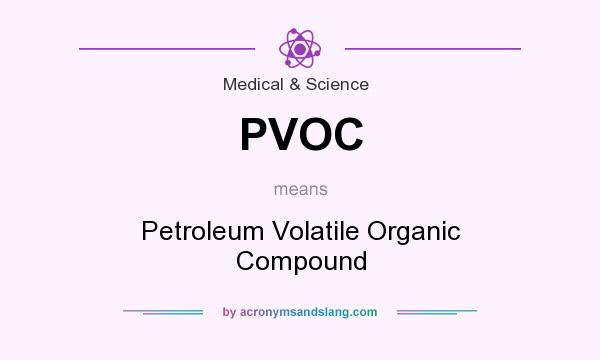 What does PVOC mean? It stands for Petroleum Volatile Organic Compound