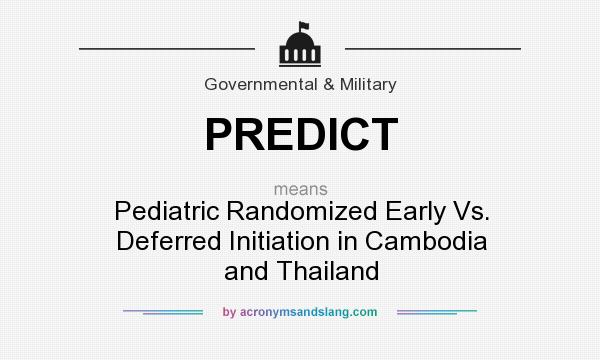What does PREDICT mean? It stands for Pediatric Randomized Early Vs. Deferred Initiation in Cambodia and Thailand