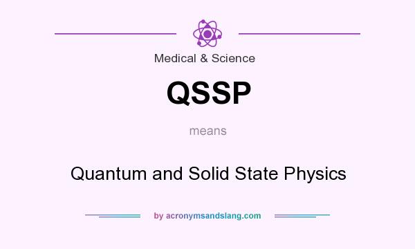 What does QSSP mean? It stands for Quantum and Solid State Physics