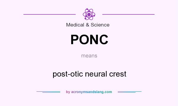 What does PONC mean? It stands for post-otic neural crest
