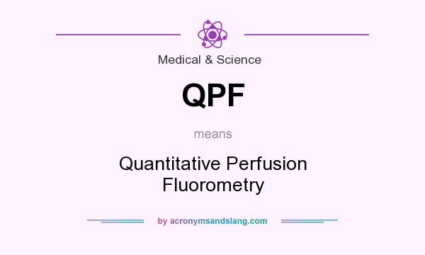 What does QPF mean? It stands for Quantitative Perfusion Fluorometry