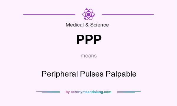 What does PPP mean? It stands for Peripheral Pulses Palpable