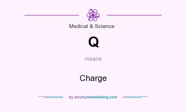 What does Q mean? It stands for Charge