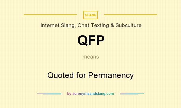 What does QFP mean? It stands for Quoted for Permanency