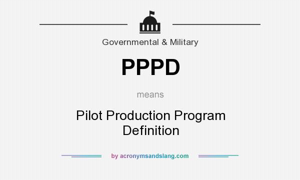 What does PPPD mean? It stands for Pilot Production Program Definition