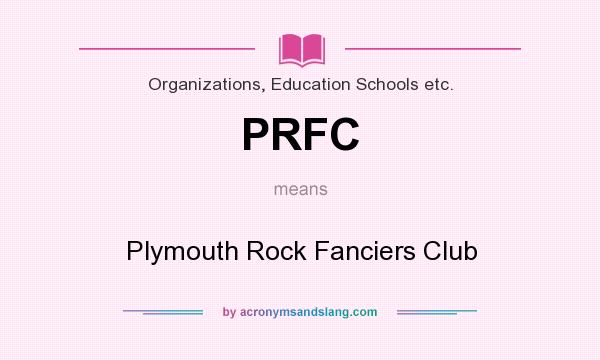What does PRFC mean? It stands for Plymouth Rock Fanciers Club