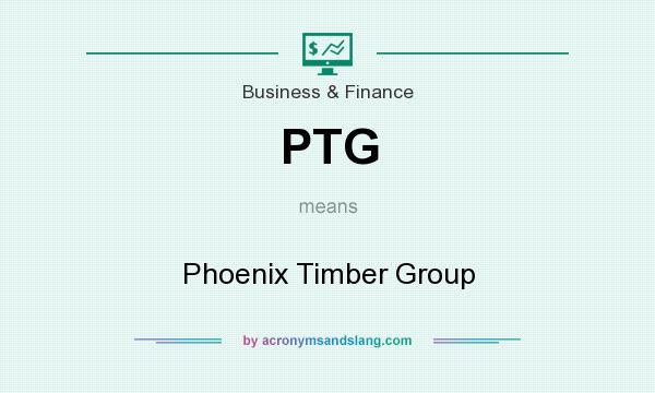What does PTG mean? It stands for Phoenix Timber Group
