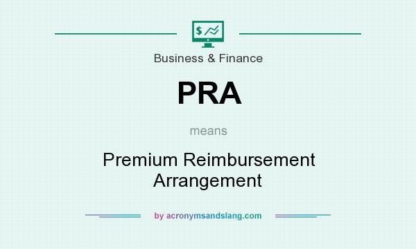 What does PRA mean? It stands for Premium Reimbursement Arrangement