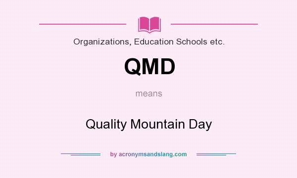 What does QMD mean? It stands for Quality Mountain Day