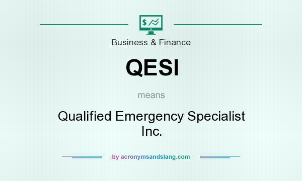 What does QESI mean? It stands for Qualified Emergency Specialist Inc.