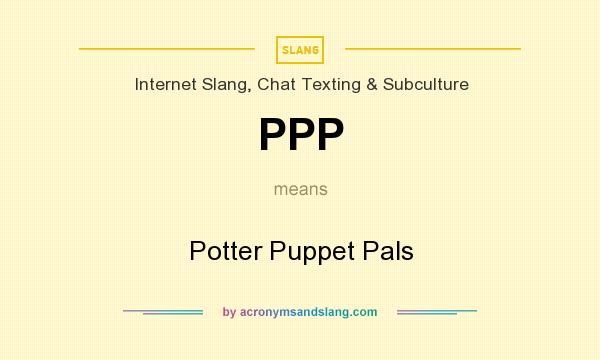 What does PPP mean? It stands for Potter Puppet Pals