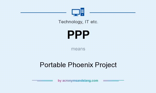 What does PPP mean? It stands for Portable Phoenix Project