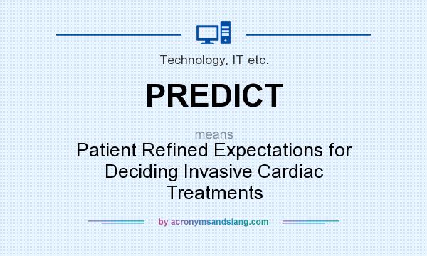 What does PREDICT mean? It stands for Patient Refined Expectations for Deciding Invasive Cardiac Treatments
