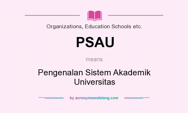What does PSAU mean? It stands for Pengenalan Sistem Akademik Universitas