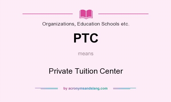 What does PTC mean? It stands for Private Tuition Center