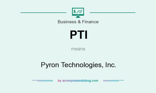 What does PTI mean? It stands for Pyron Technologies, Inc.