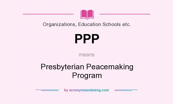 What does PPP mean? It stands for Presbyterian Peacemaking Program
