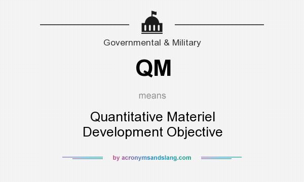 What does QM mean? It stands for Quantitative Materiel Development Objective