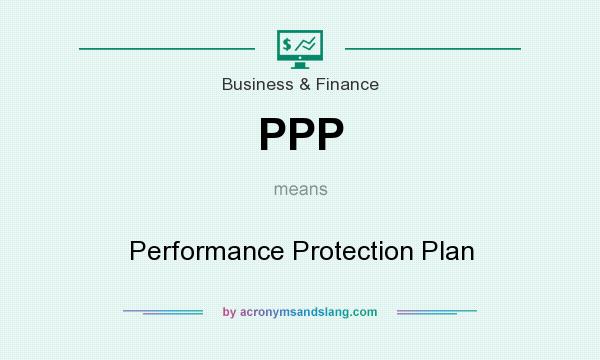 What does PPP mean? It stands for Performance Protection Plan