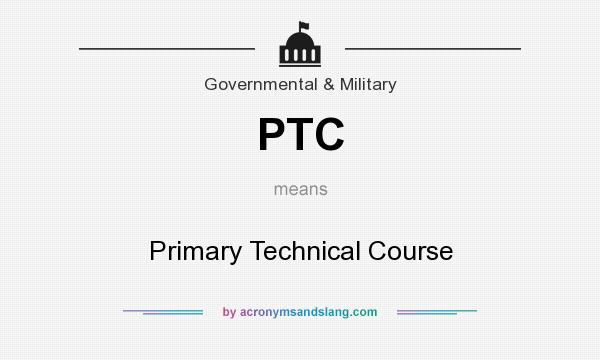 What does PTC mean? It stands for Primary Technical Course