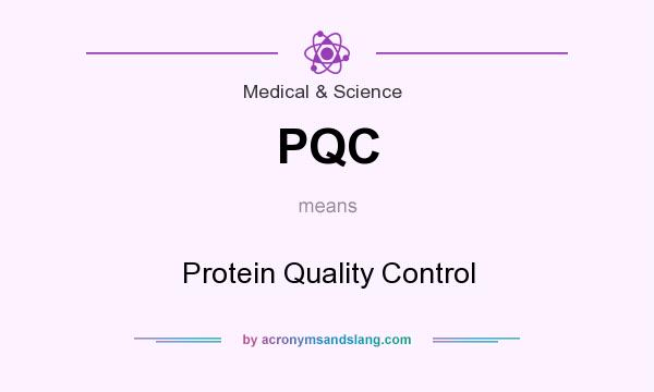 What does PQC mean? It stands for Protein Quality Control