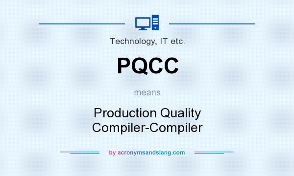 What does PQCC mean? It stands for Production Quality Compiler-Compiler