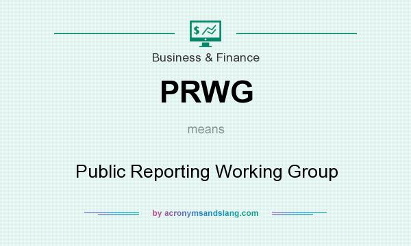 What does PRWG mean? It stands for Public Reporting Working Group