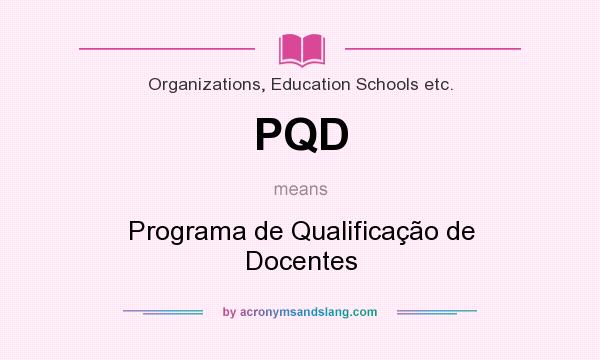 What does PQD mean? It stands for Programa de Qualificação de Docentes